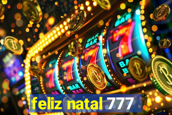 feliz natal 777